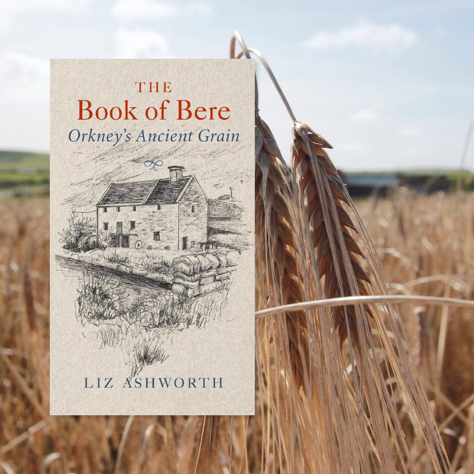 The Book of Bere - Orkney's Ancient Grain by Liz Ashworth